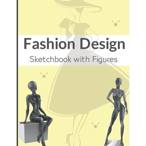 Fashion Design Sketchbook With Figures: Fashion Template Sketchbook With Female Human Figures To Sketch Your Own Fashion Designs Or Outfits Ideal ... Students Or Fashion Illustrators. (Yellow)