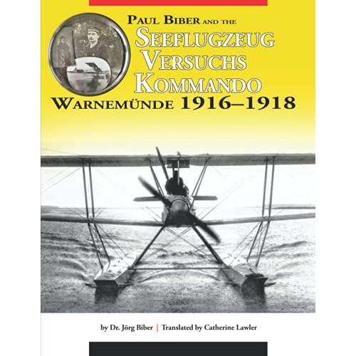 Paul Biber And The Seeflugzeug-Versuchs-Kommando Warnemünde 19161918