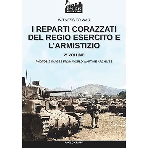 I Reparti Corazzati Del Regio Esercito E L'armistizio - Vol. 2