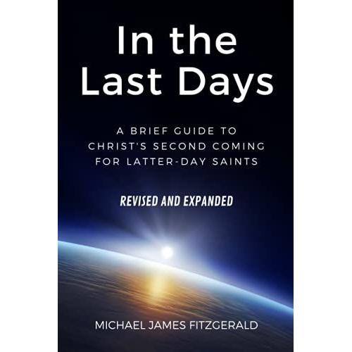 In The Last Days: A Brief Guide To Christ's Second Coming For Latter-Day Saints Revised And Expanded