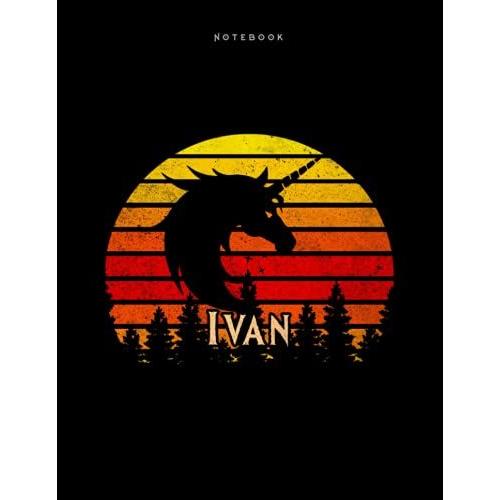 Lined Notebook Ivan Personalized Name Retro Unicorn Design Cover Daily Journal: 110 Pages - Large 8.5x11 Inches (21.59 X 27.94 Cm), A4 Size