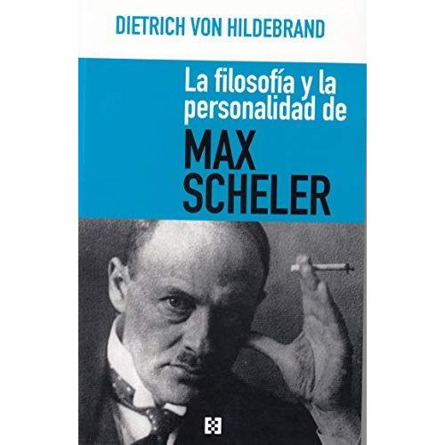 La Filosofía Y La Personalidad De Max Scheler