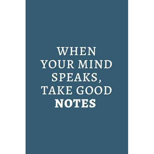 When Your Mind Speaks, Take Good Notes: Nice Notebook Journal - Lists And More, Black Lined Notebook, 120 Pages, Size 6"X9" Paperback May 7, 2021