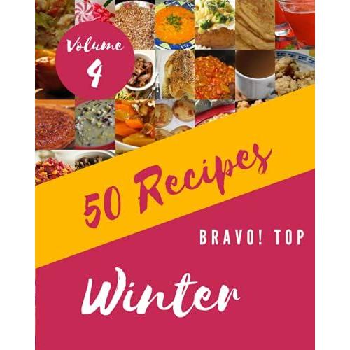 Bravo! Top 50 Winter Recipes Volume 4: A Winter Cookbook You Wonât Be Able To Put Down