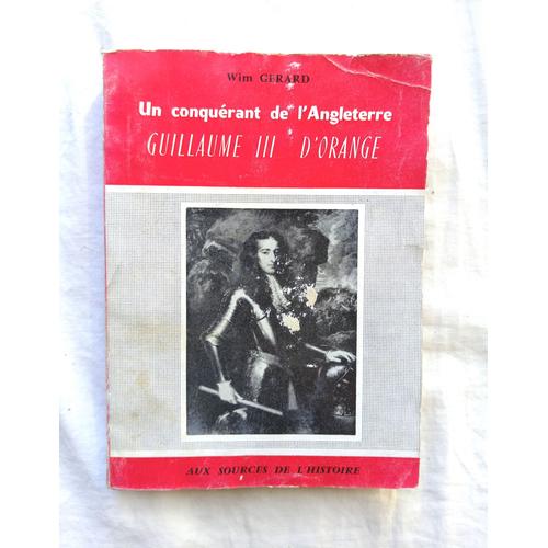 Wim Gérard, Guillaume Iii D'orange, Un Conquérant De L'angleterre, S.E.P.F.E., "Aux Sources De L'histoire", 1960