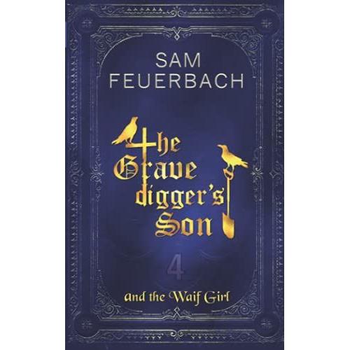 The Gravediggerâs Son And The Waif Girl: (Volume 4/4)