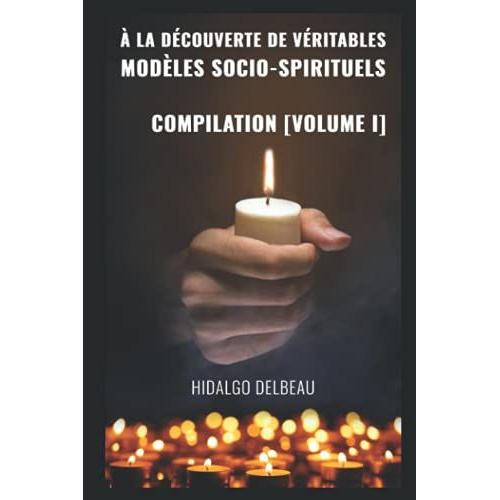 À La Découverte De Véritables Modles Socio-Spirituels: Compilation [Volume I]