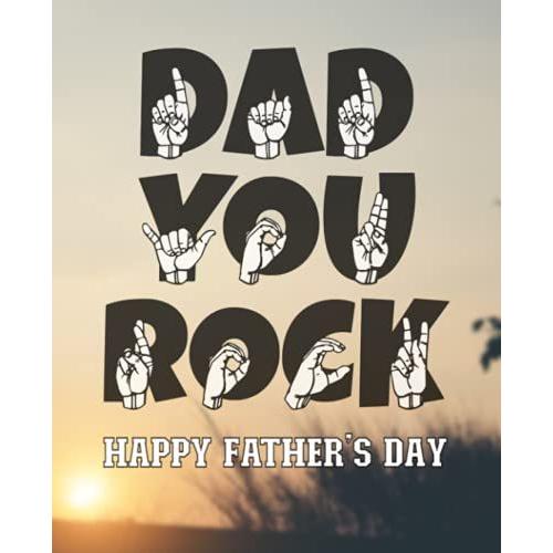 Dad You Rock - Happy Fatherâs Day: Asl Fatherâs Day Gift Notebook