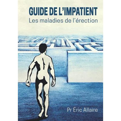 Guide De L'impatient: Les Maladies De L'©Rection