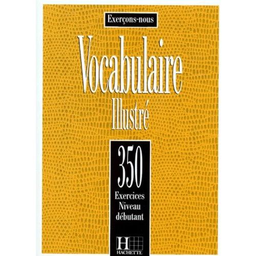 Vocabulaire Illustre - 350 Exercices, Niveau Debutant