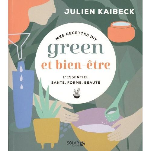 Mes Recettes Diy Green & Bien-Être - L'essentiel Santé, Forme, Beauté