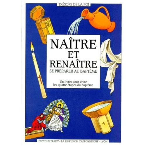 Naître Et Renaître - Se Préparer Au Baptême