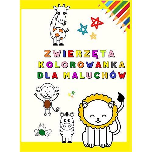 ZwierzęTa Kolorowanka Dla Maluchów: Moja Pierwsza Kolorowanka Z Uroczymi ZwierzęTami Zabawne I Edukacyjne Kolorowanki Dla Dzieci W Wieku 1-3