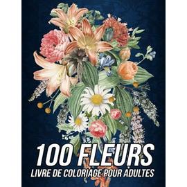 100 fleurs Livre de coloriage anti-stress pour adulte : motifs à