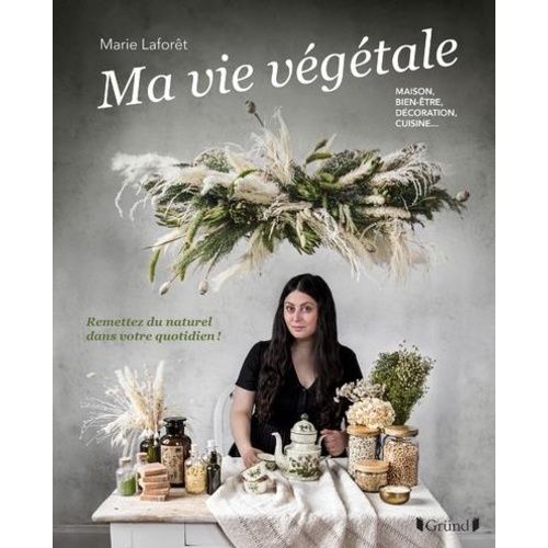 La Vie Végétale - Maison, Bien-Être, Décoration, Cuisine - Remettez Du Naturel Dans Votre Quotidien !
