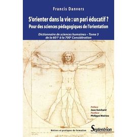 S'orienter Dans La Vie : Un Pari Éducatif ? Pour Des Sciences Pédagogiques De L'orientation - Dictionnaire De Sciences Humaines Et Sociales Tome 3, De La 601e À La 700e Considération