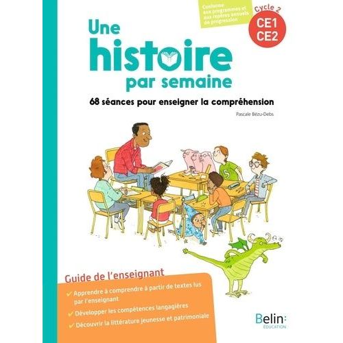 Une Histoire Par Semaine Cycle 2, Ce1-Ce2 - 68 Séances Pour Enseigner La Compréhension