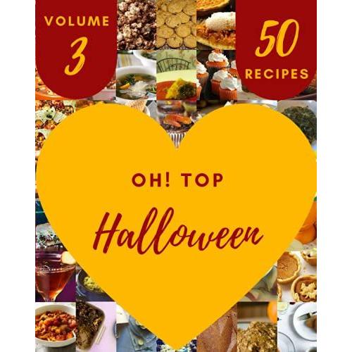 Oh! Top 50 Halloween Recipes Volume 3: A Timeless Halloween Cookbook