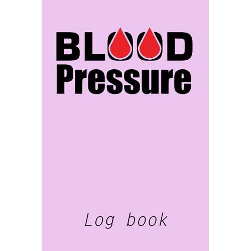 Blood Pressure Log Book: Daily For Every Day Am-Pm Home Recording Journal Diary Format For Daily Monitoring & Recording Bp (Take This Record Book With You At Every Doctors Appointment)