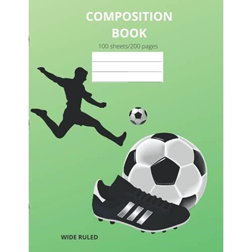 Composition Notebook, Soccer/ Football/Soccer Theme, Wide Ruled Paper, 100 Sheets/200 Pages, 8.5x11, Comp Book.: Soccer/Football/ Composition Book