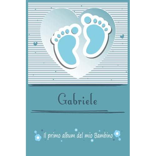 Gabriele Il Primo Album Del Mio Bambino | La Tua Gravidanza E Il Mio Primo Anno: Libro Per Bambini Personalizzato Per Bebè Maschio Come Regalo, ... | Album Dei Ricordi (Album Di Famiglia)