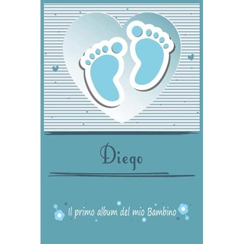 Diego Il Primo Album Del Mio Bambino | La Tua Gravidanza E Il Mio Primo Anno: Libro Per Bambini Personalizzato Per Bebè Maschio Come Regalo, Diario ... | Album Dei Ricordi (Album Di Famiglia)