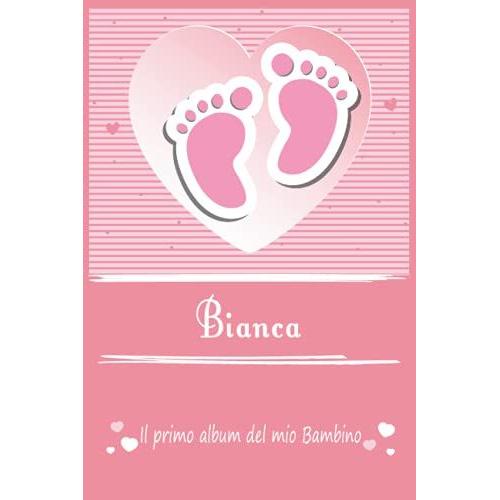 Bianca Il Primo Album Del Mio Bambino | La Tua Gravidanza E Il Mio Primo Anno: Libro Per Bambini Personalizzato Per Bebè Femmina Come Regalo, Diario ... Album Dei Ricordi (Album Di Famiglia)