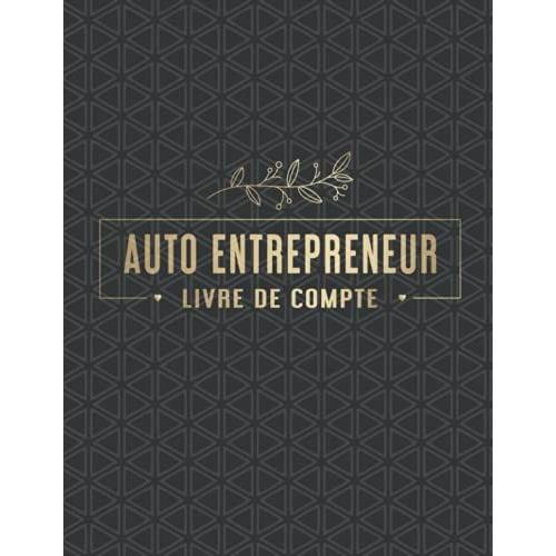 Livre de Compte Auto Entrepreneur: Cahier de comptabilité | Recette achat |  Cahier de compte | Recette comptable du micro-entrepreneur | Registre des