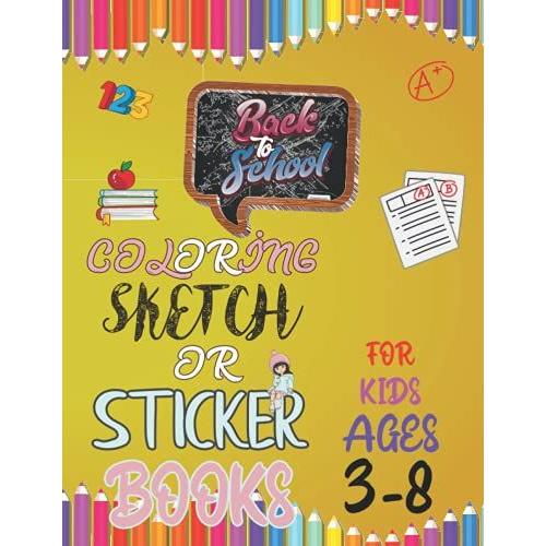 Back To School Activity Book: 50 Pages Coloring , Sketch Or Sticker Notebook For Ages 3-8 Gel Pen, Ink Or Color Pencils (8.5 X 11) Paperback