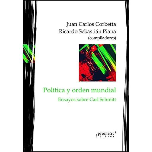 Polã­Tica Y Orden Mundial: Ensayos Sobre Carl Schmitt