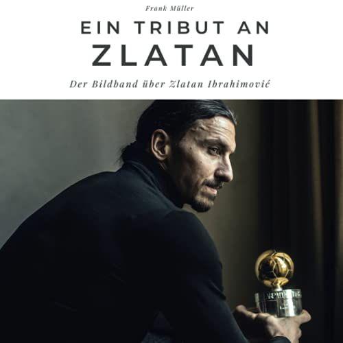 Ein Tribut An Zlatan: Der Bildband Über Zlatan Ibrahimovi