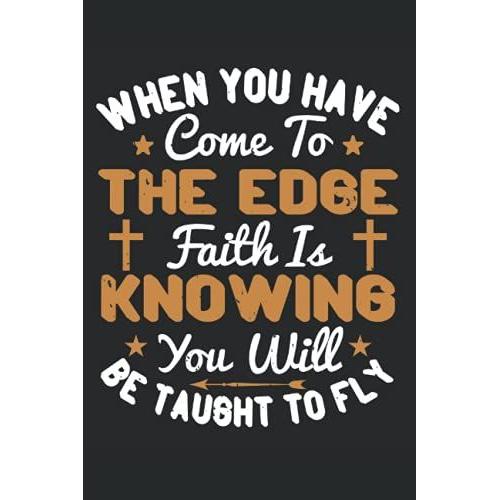 When You Have Come To The Edge, Faith Is Knowing You Will Be Taught To Fly: Bible Study Journal Bible Verse Reflection Notebook