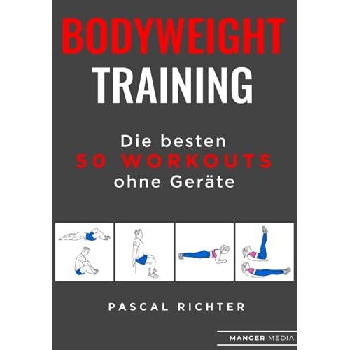 Bodyweight Training: Die Besten 50 Workouts Ohne Ger?Te