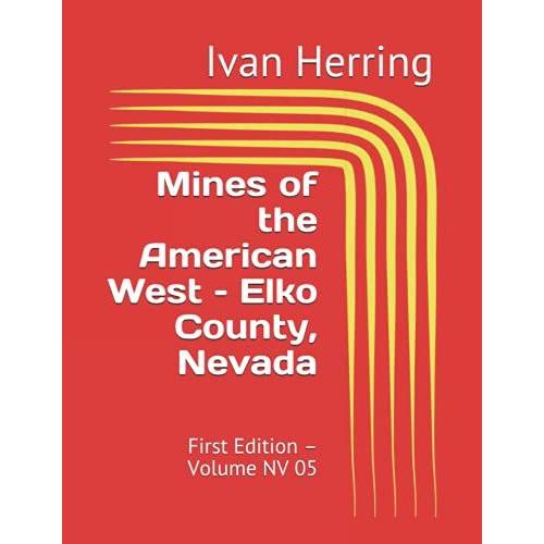 Mines Of The American West Elko County, Nevada: First Edition Volume Nv 05