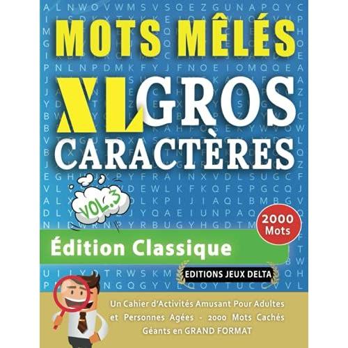 Mots Mêlés Gros Caractères Pour Adultes #Édition Classique - Vol. 3 - Éditions Jeux Delta - Un Cahier De Jeux Avec 2000 Mots Cachés Géants En Grand ... Amusantes Tous Niveaux - Livre Dactivité