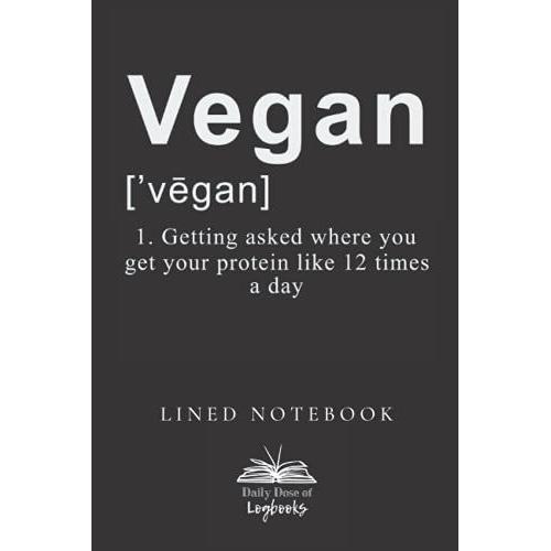 Funny Vegan Definition Notebook: Funny Gift Notebook For Vegan Or Vegetarian Friends Or Family Members | 6'' X 9'' Size | Made By Vegans For Vegans With Love