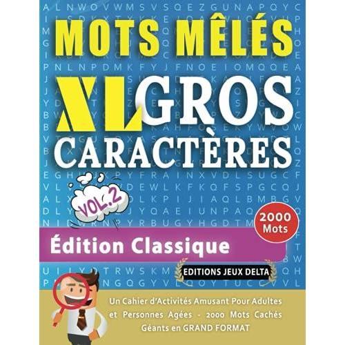 Mots Mêlés Gros Caractères Pour Adultes #Édition Classique - Vol. 2 - Éditions Jeux Delta - Un Cahier De Jeux Avec 2000 Mots Cachés Géants En Grand ... Amusantes Tous Niveaux - Livre Dactivité