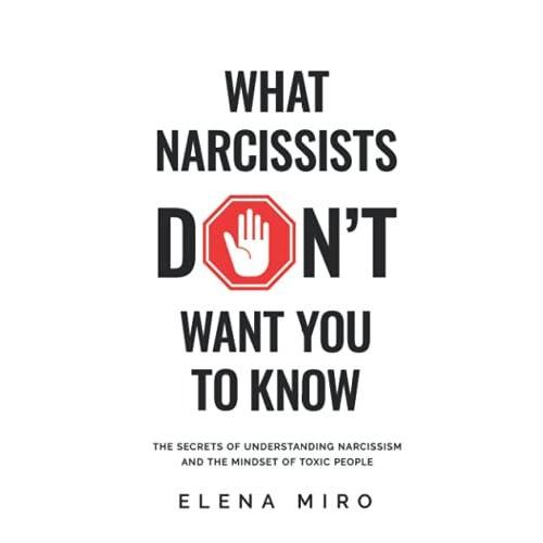 What Narcissists Dont Want You To Know: The Secrets Of Understanding Narcissism And The Mindset Of Toxic People