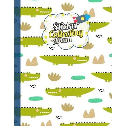 Sticker Album: Sticker Collection Book, For Collecting Your Favorite Stickers, Theme Crocodiles (Size 8.5 X 11 120 Pages).