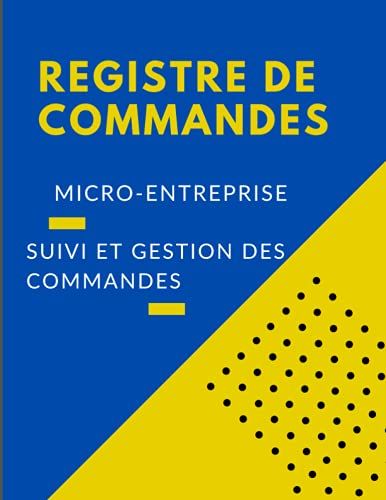 Registre De Commandes.: Livre De Compte Auto-Entrepreneur. Suivi Des Commandes Clients. Tenue De Compte Micro-Entreprise. Registre De Comptabilit©. Journal Micro-Entrepreneur.