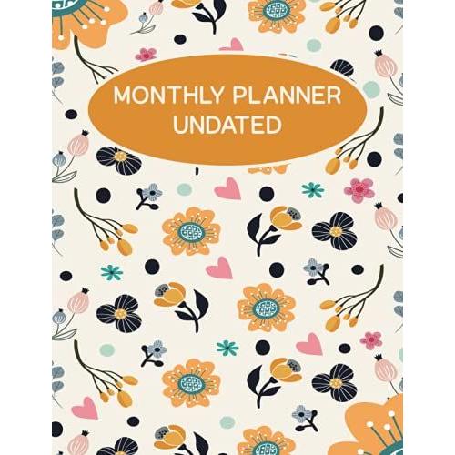 Monthly Planner Undated: Twelve Months Calendar Agenda Schedule Organizer With Several List And Notes And To Do Pages Flat Flower Cover