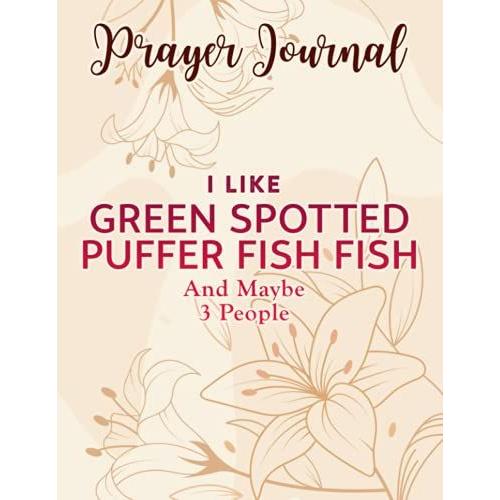 Prayer Journal I Like Green Spotted Puffer Fish Fish And Maybe 3 People Meme: Religius Books,8.5x11 In, Spiral Prayer Journal, Prayer Journal Scripture,For Women