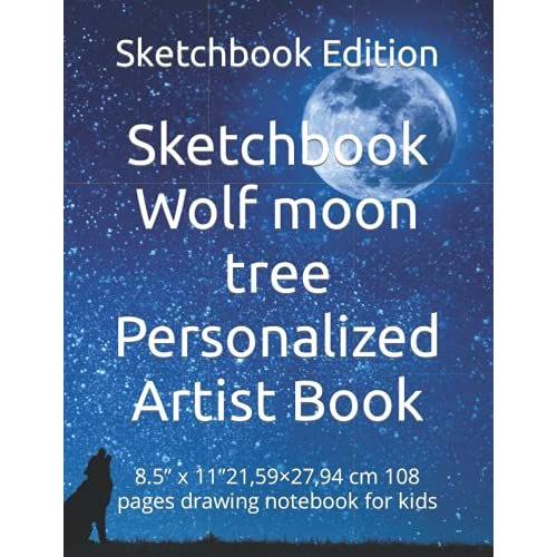 Sketchbook Wolf Moon Tree Personalized Artist Book: 8.5 X 1121,59×27,94 Cm 108 Pages Drawing Notebook For Kids