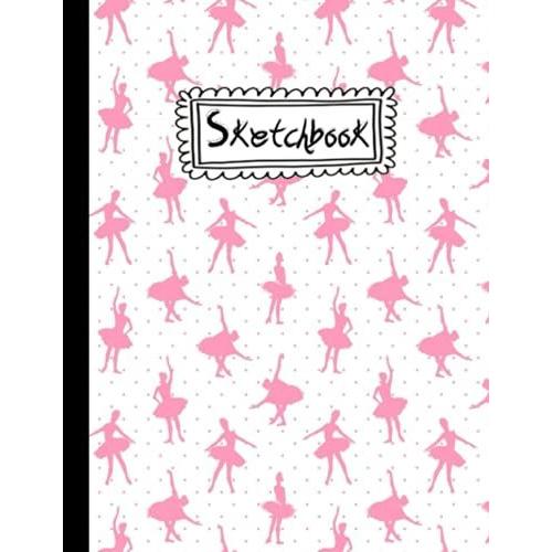 Sketchbook: Cute Ballet Kawaii Sketchbook For Kids 120 Pages Of 8.5x11 Large Blank Paper For Drawing, Sketching Ballet Sketchbook.