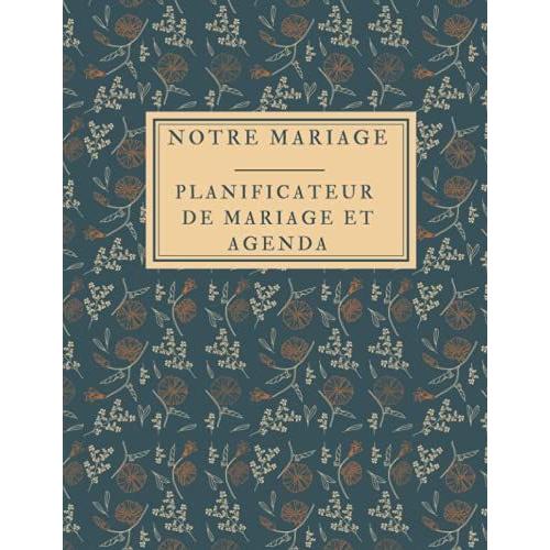 Notre Mariage : Planificateur De Mariage Et Agenda: Planificateur De Mariage Agenda Planner | Ce Planner Contient De Liste Des Chansons | Liste Des ... .Planning & Organisation/Pr©Paration Mariage