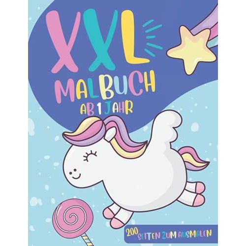 Xxl Malbuch Ab 1 Jahr: Malbuch Fur Kleinkinder Mein Buch Ist Groß - 200 Lustige Einfache Zeichenseiten Für Kinder Zum Ausmalen Von Tieren, Dinosauriern, Katzen, Hunden, Einhörnern Und Mehr