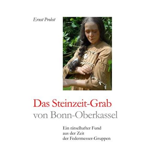 Das Steinzeit-Grab Von Bonn-Oberkassel: Ein R§Tselhafter Fund Aus Der Zeit Der Federmesser-Gruppen