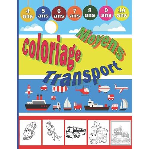 Coloriage Moyen Transport: Livre Pour Enfant De 4 À 10 Ans Avec 50 Véhicules : Voiture, Camion, Moto, Vélo, Tracteur, Bus, Train, Bateau, Hélicoptère, Avion
