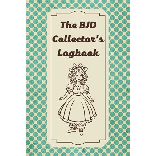 The Bjd Collector's Logbook: Blank Journal To Record Your Bjd Details In One Place Retro Green Dots Cover