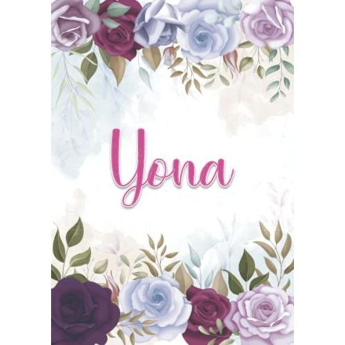 Yona: Carnet De Notes A5 | Prénom Personnalisé Yona | Cadeau D'anniversaire Pour Fille, Femme, Maman, Copine, Sur ... | Décoration Florale | 120 Pages Lignée, Petit Format A5 (14.8 X 21 Cm)